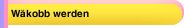 Wäkobb werden